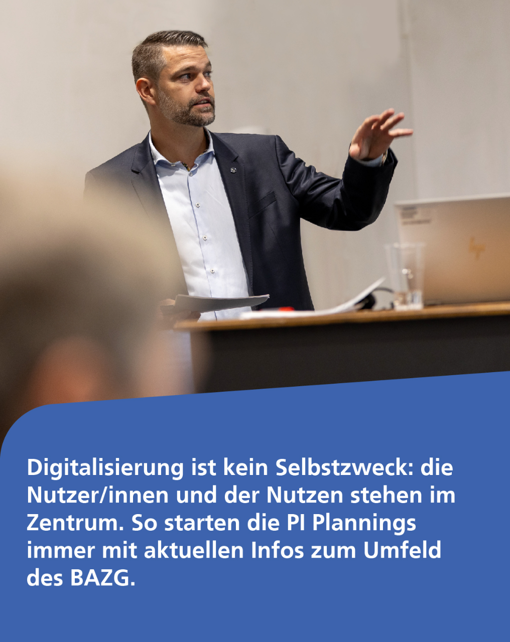 Digitalisierung ist kein Selbstzweck: die Nutzer/innen und der Nutzen stehen im Zentrum. So starten die PI Plannings immer mit aktuellen Infos zum Umfeld des BAZG.