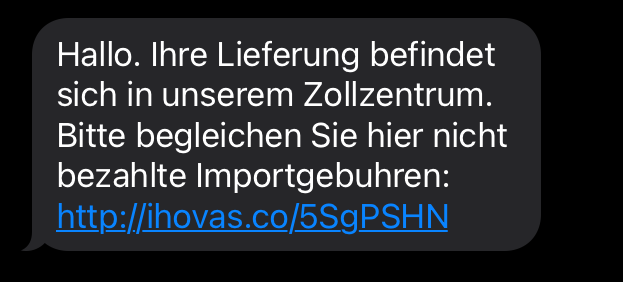 Betrugsnachricht: Zahlungsaufforderung per SMS. Der Inhalt der Nachricht lautet: Hallo. Ihre Lieferung befindet sich in unserem Zollzentrum. Bitte begleichen Sie hier nicht bezahlte Importgebühren.