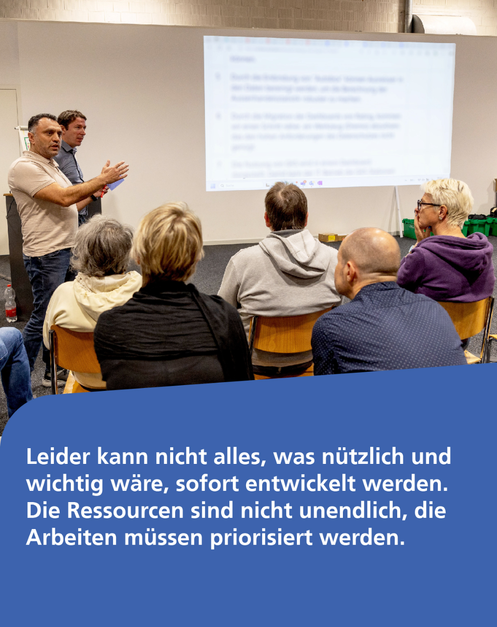 Leider kann nicht alles, was nützlich und wichtig wäre, sofort entwickelt werden. Die Ressourcen sind nicht unendlich, die Arbeiten müssen priorisiert werden.