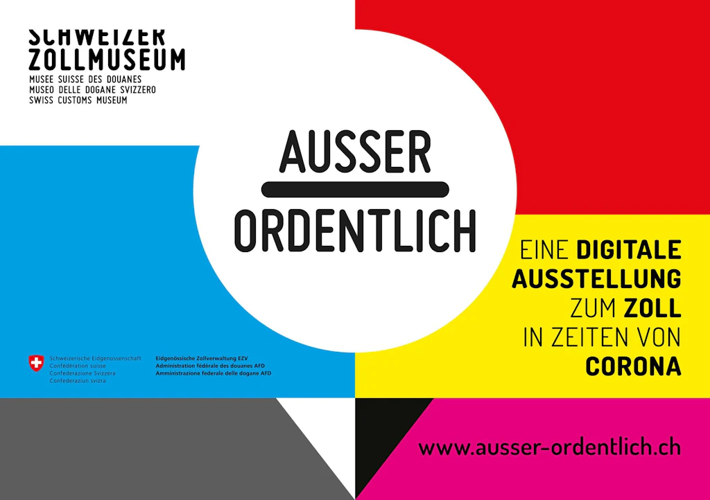 Poster for the digital exhibition "Ausser Ordentlich" by the Swiss Customs Museum. It focuses on customs during Corona times.