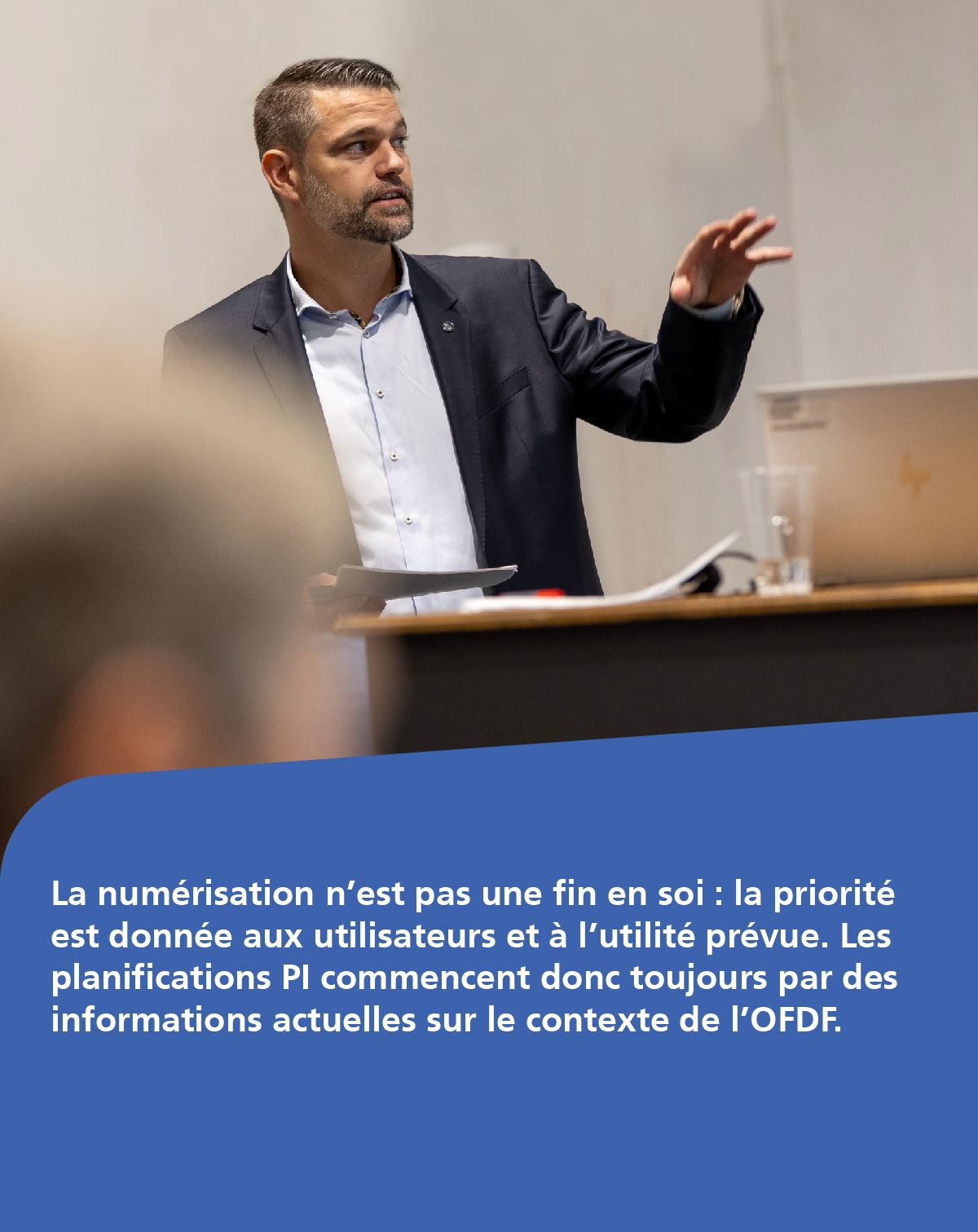 La numérisation n’est pas une fin en soi : la priorité est donnée aux utilisateurs et à l’utilité prévue. Les planifications PI commencent donc toujours par des informations actuelles sur le contexte de l’OFDF.