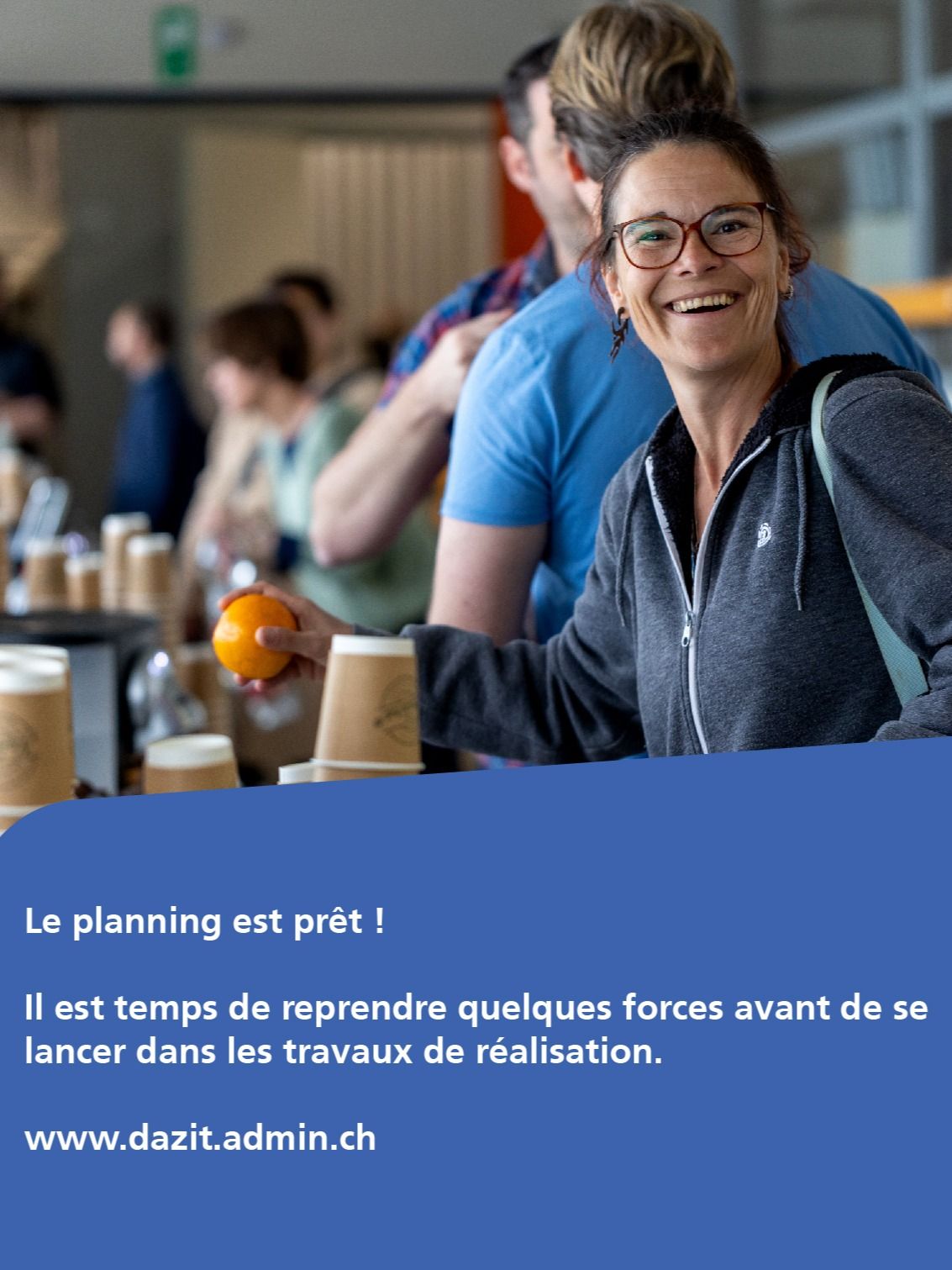 Le planning est prêt !Il est temps de reprendre quelques forces avant de se lancer dans les travaux de réalisation. www.dazit.admin.ch